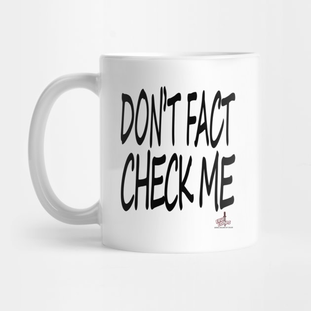 Don't Fact Check Me II by FruitloopsPod